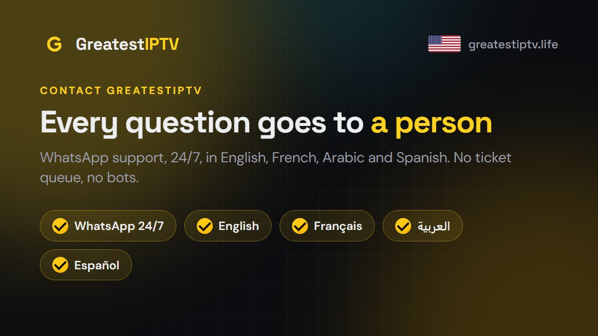 Contact GreatestIPTV support on WhatsApp, 24/7, in English, French, Arabic and Spanish